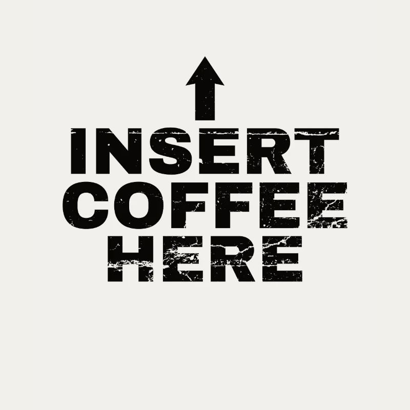 Insert Coffee Here Kaffee Kaffeetrinker Witz
