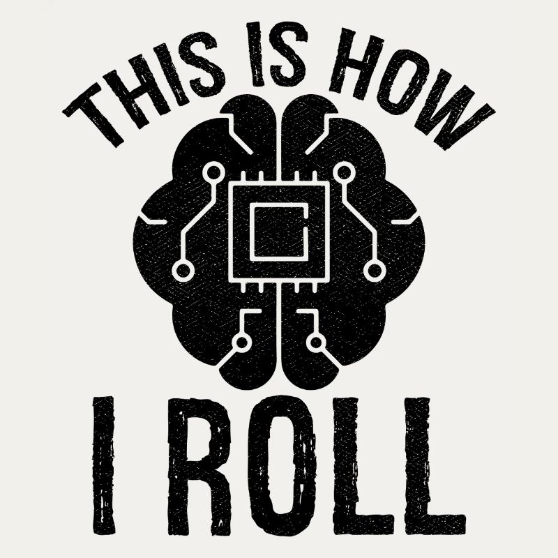 this is how I roll Artificial Intelligence