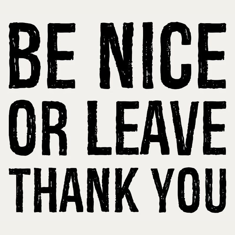 Sei nett oder geh Danke