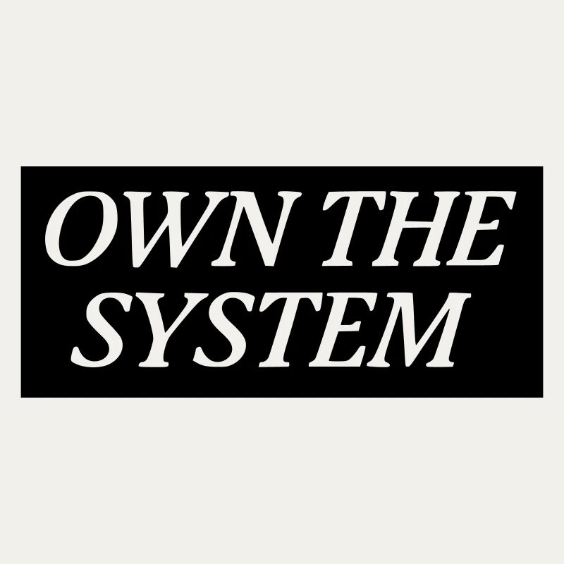 Own the System - Das eigene System