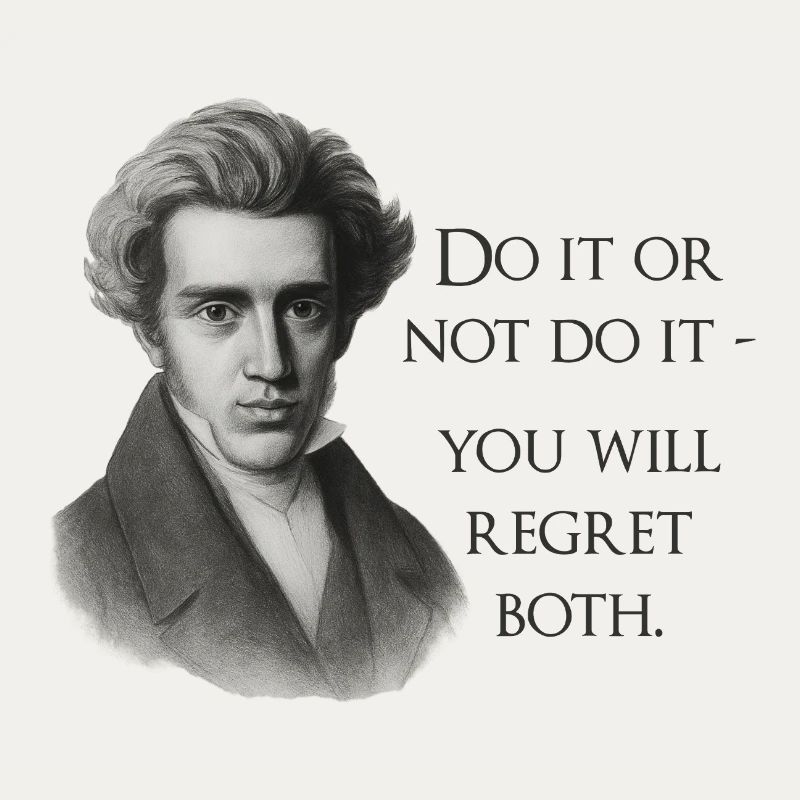 Zitat Kierkegaard: Tu es oder mach es nicht