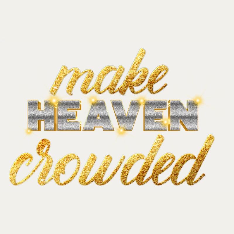 Make Heaven Crowded Glaube Design