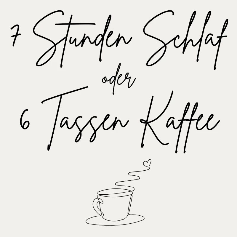 7 Stunden Schlaf oder 6 Tassen Kaffee