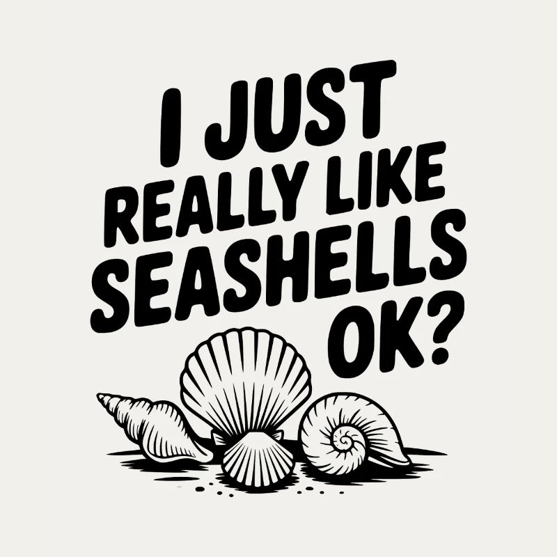 I Just Really Like Seashells Ok?