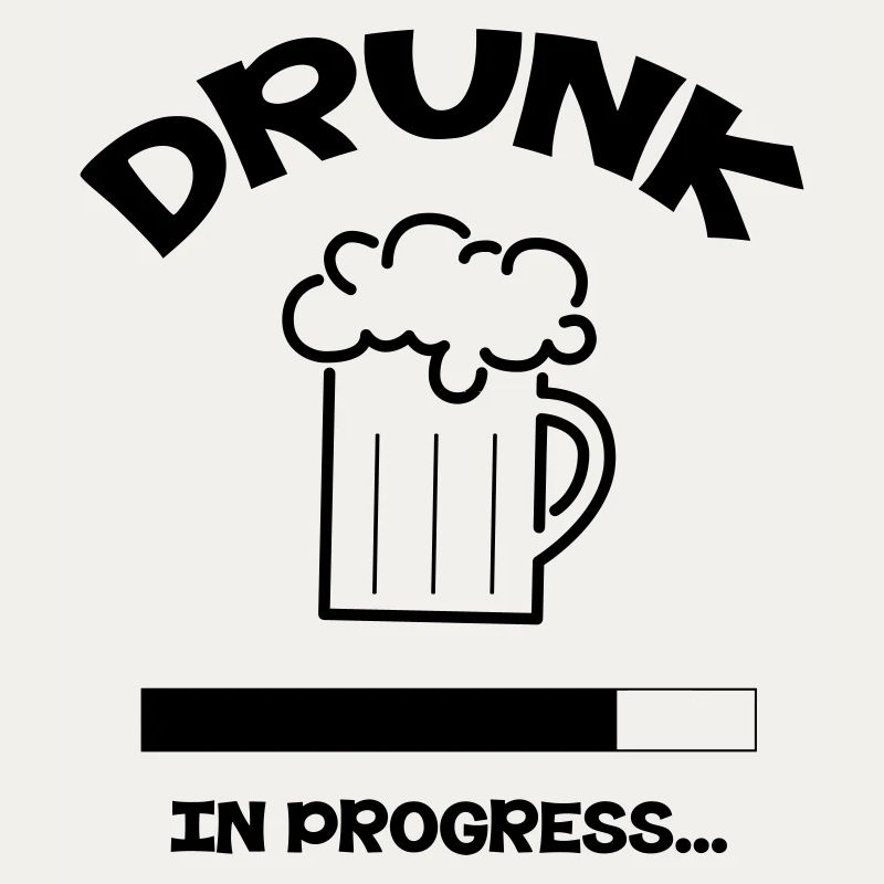 Drunk in Progress - alcohol