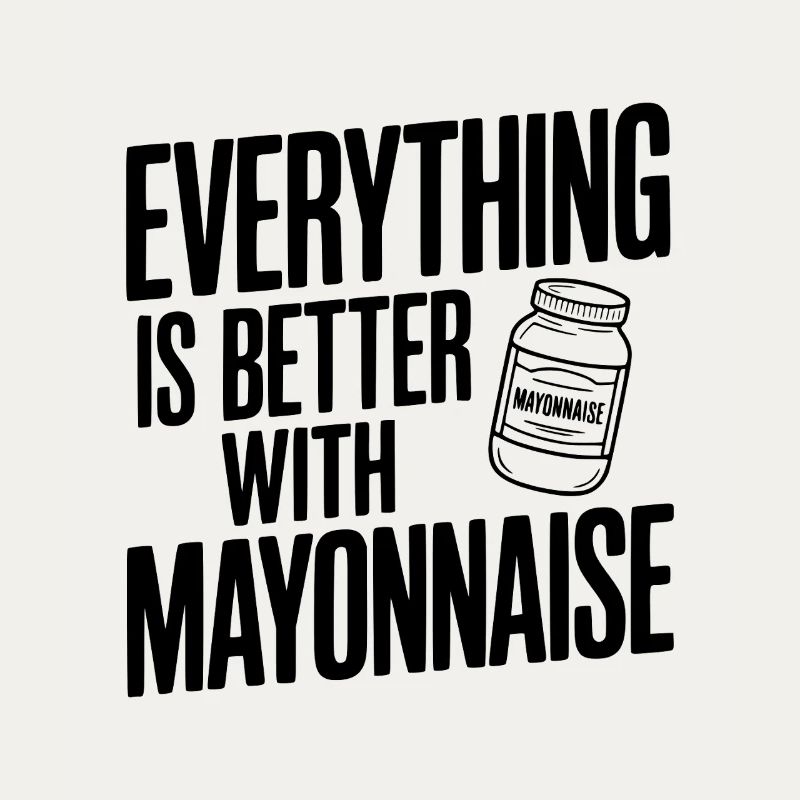 Everything is Better with Mayonnaise