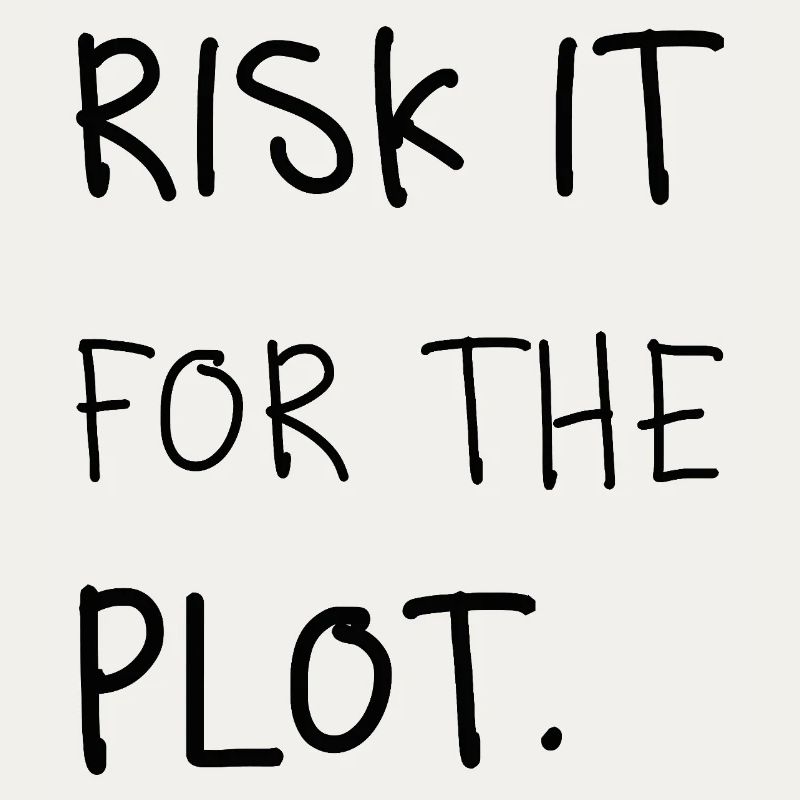 Risk It for the Plot – Handschrift