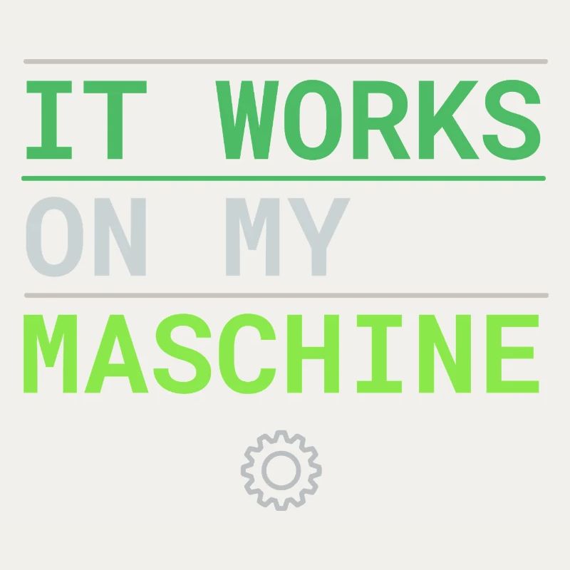 It Works On My Machine - Developer Excuse
