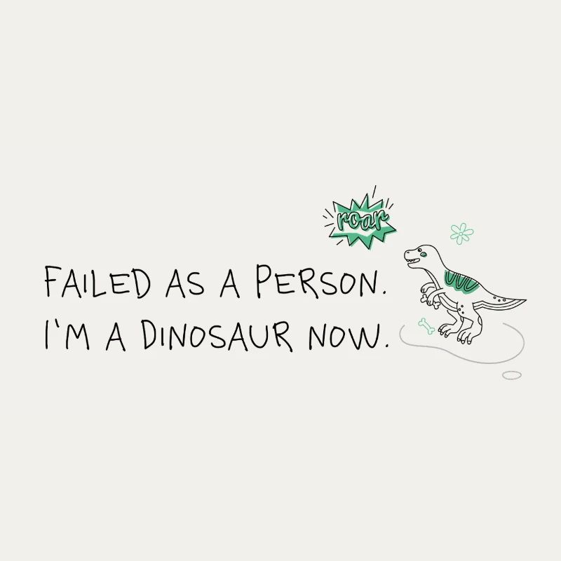 Failure as a human, now a dinosaur