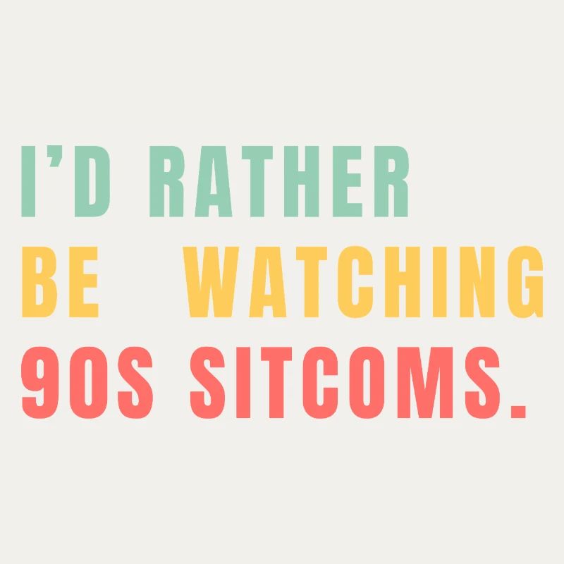 I'd Rather Be Watching 90s Sitcoms