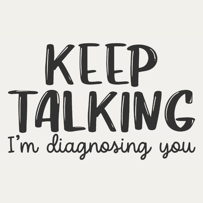 Rede weiter, ich stelle dir eine Diagnose.