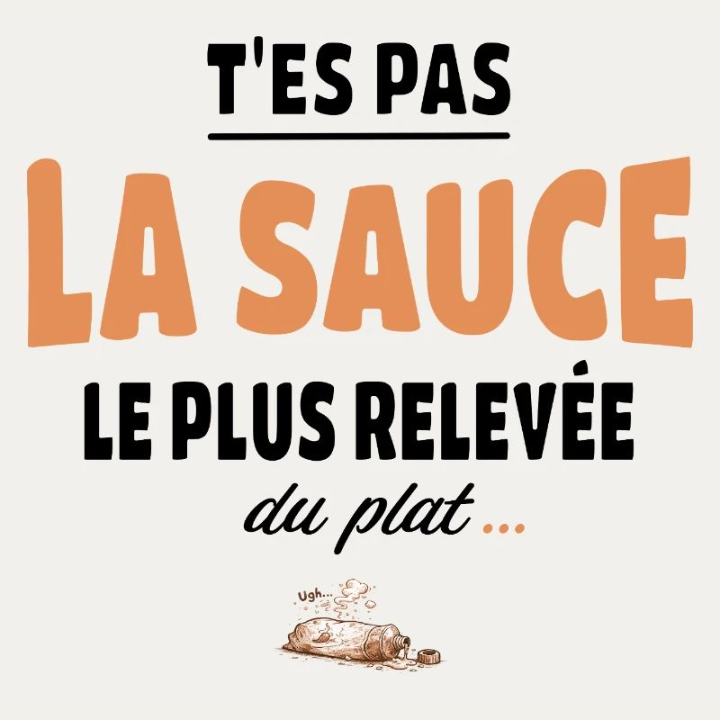 T’es pas la sauce la plus relevée du plat