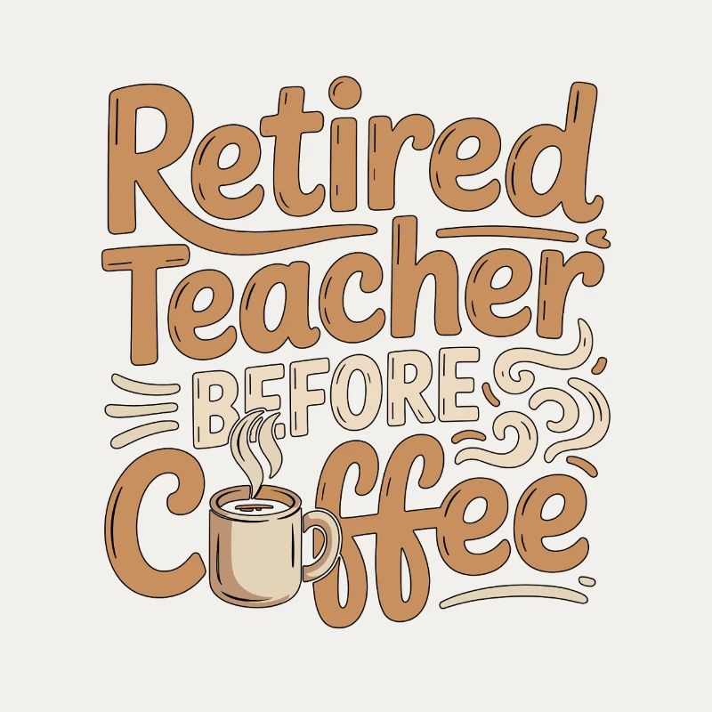 Retired Teacher Before Instructor Coffee Lover