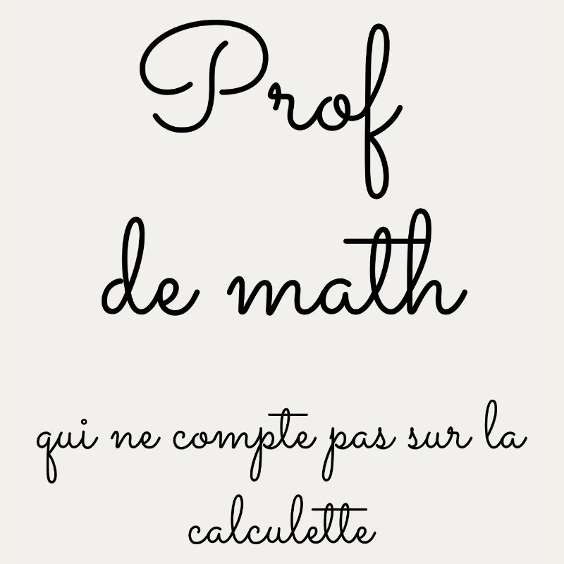Prof de math qui ne compte pas sur la calculette