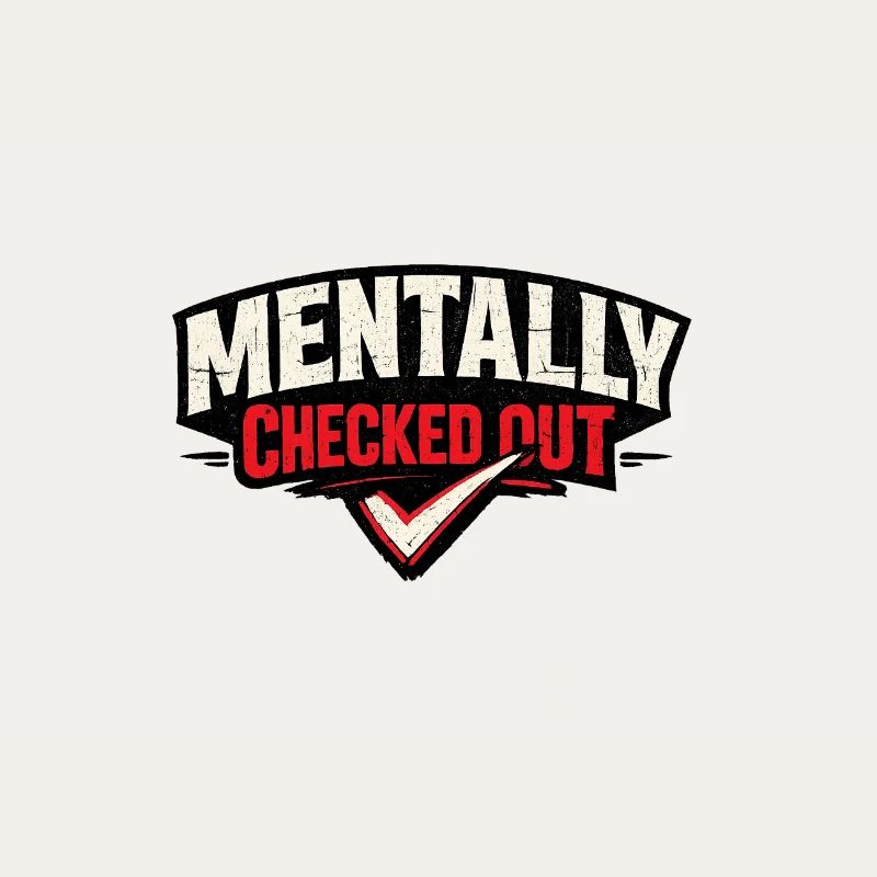 Mentally Checked Out