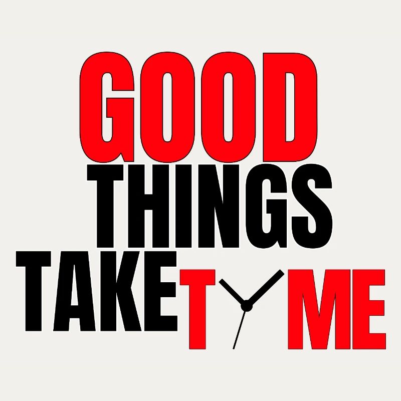 Good Things Take Time