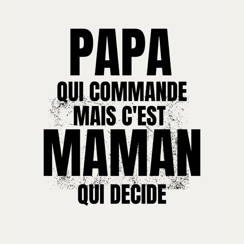 PAPA qui Commande mais C'est maman Qui Decide