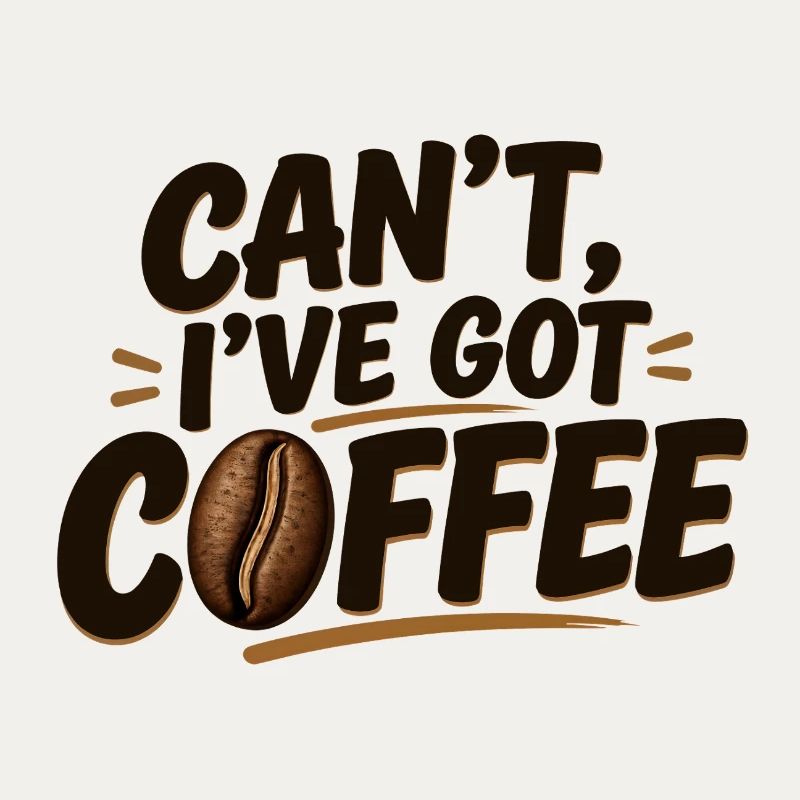 Can't, I've Got Coffee