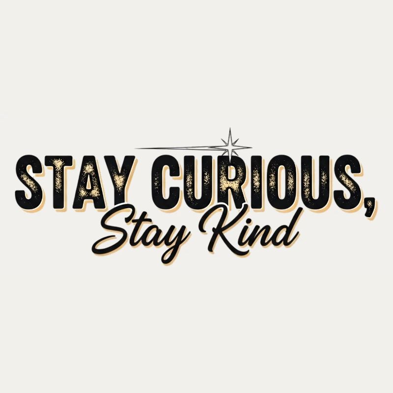 Stay Currious Stay Kind Eclectic Design
