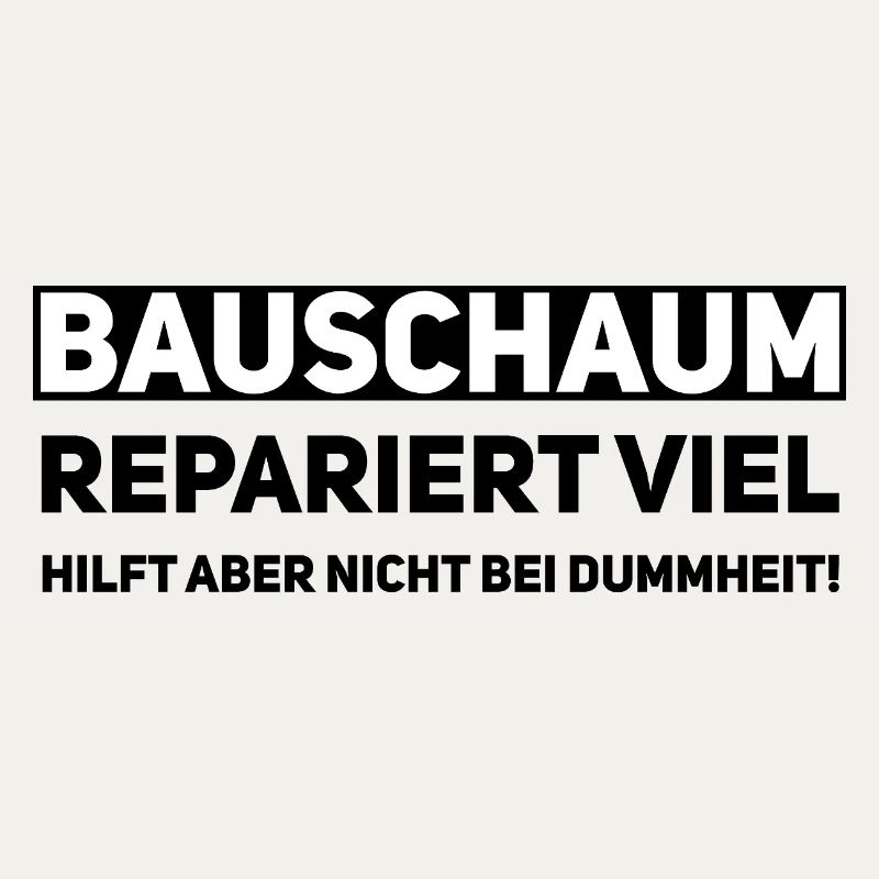 Bauschaum Handwerker Spruch