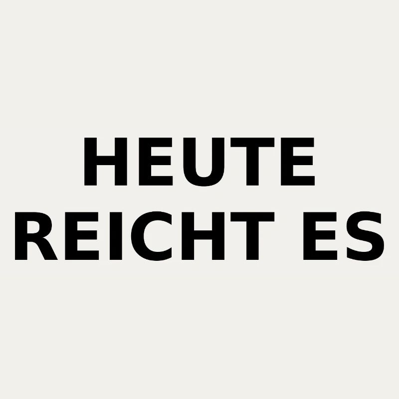 Today it's enough – ironic saying