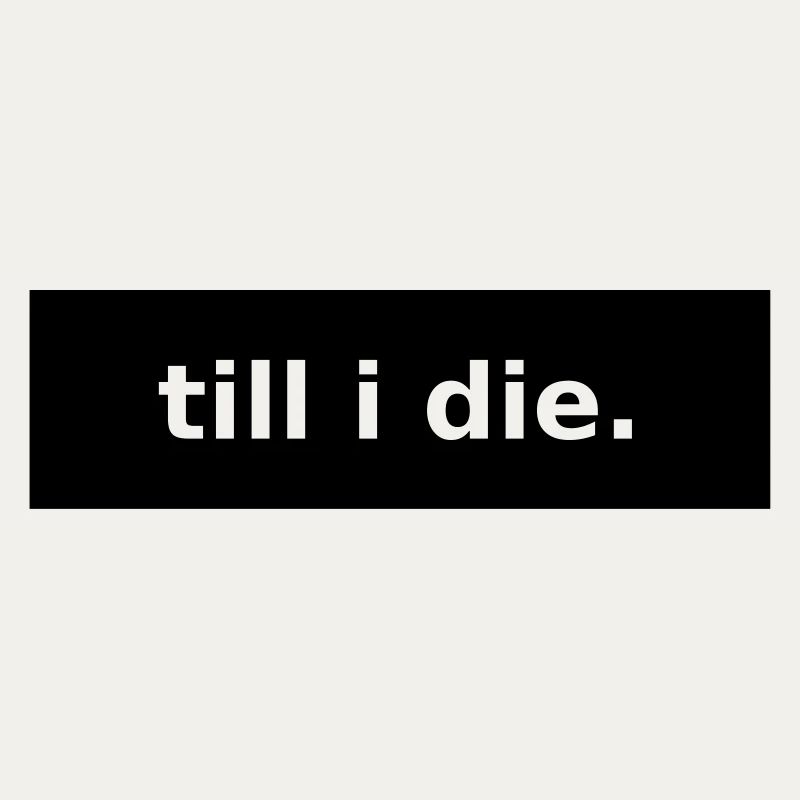till i die