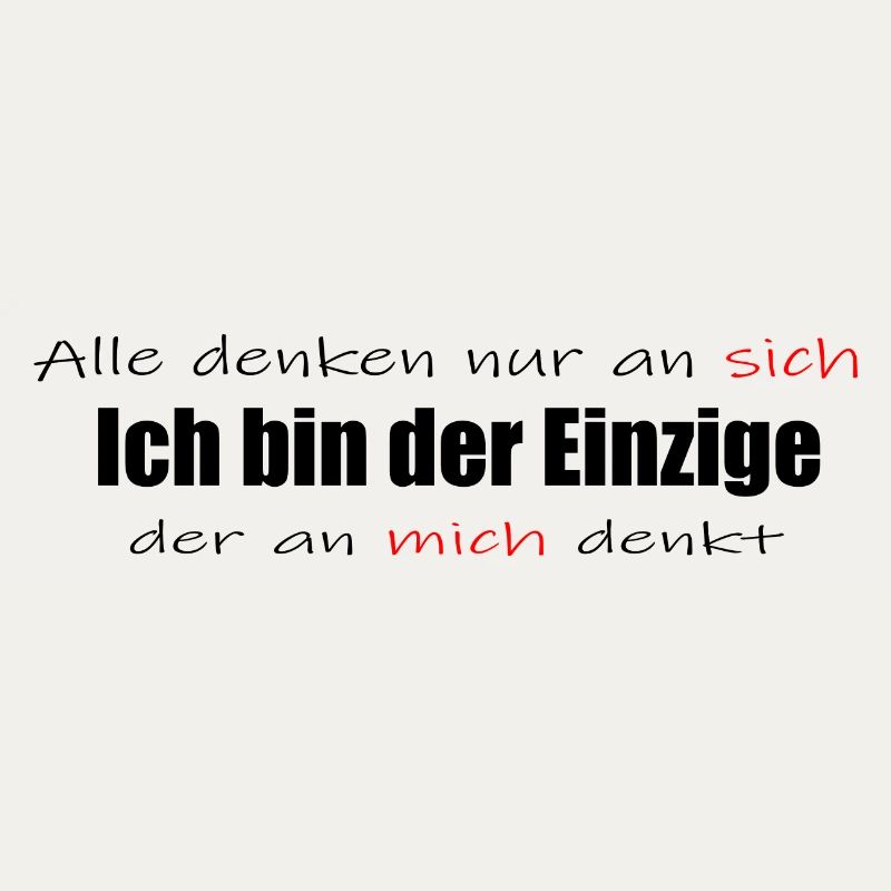 Ich bin der Einzige der an mich denkt