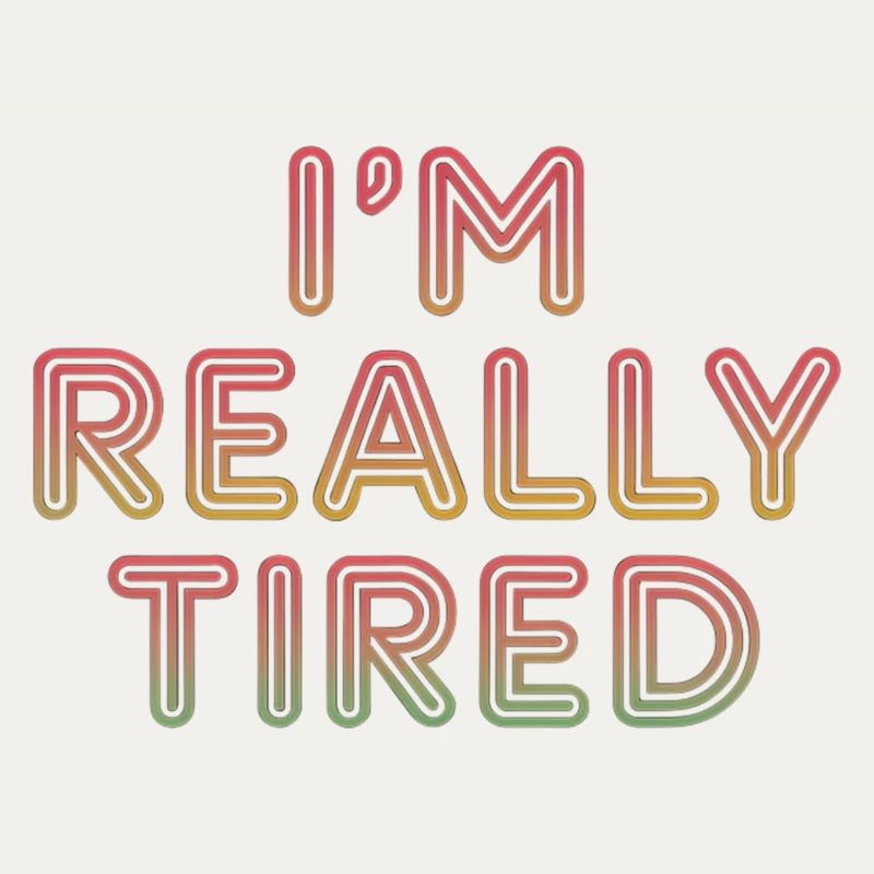 I'm Really Tired 11