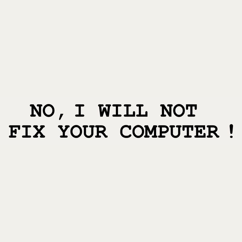 No, I will not fix your computer !
