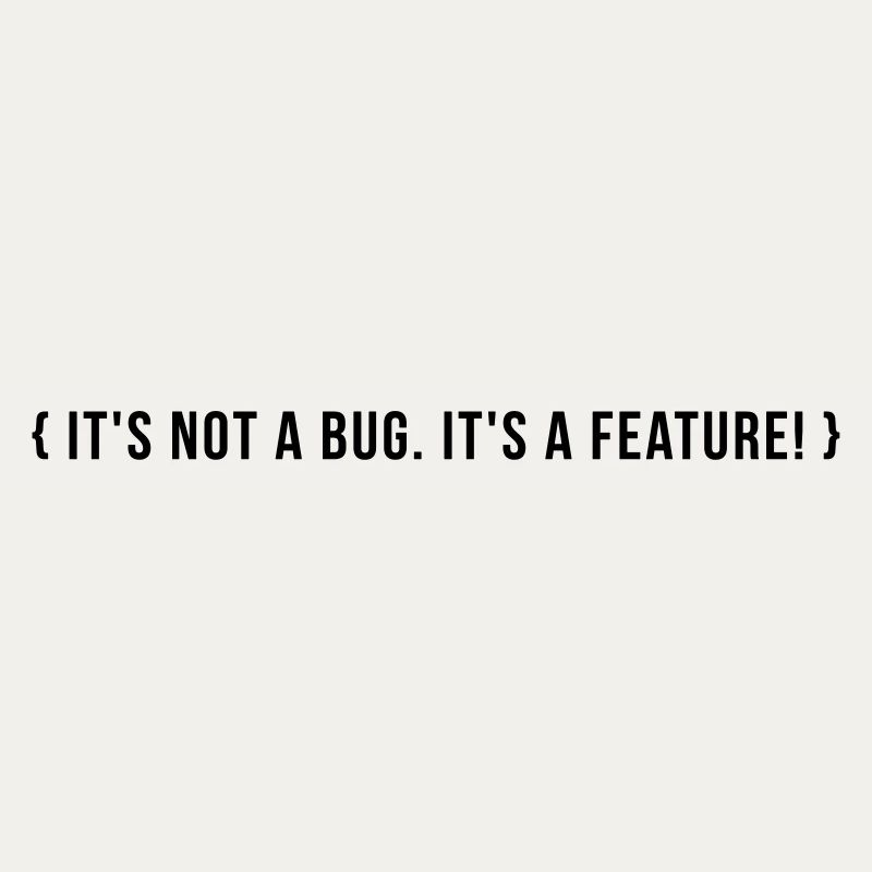 It's not a bug. It's a feature.