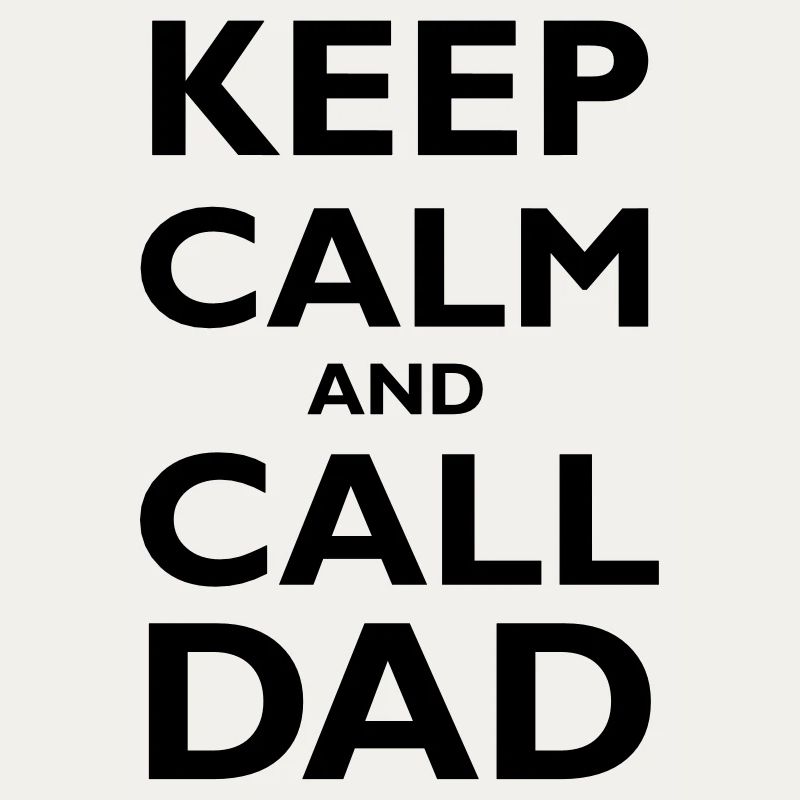 Keep Calm & Call Dad