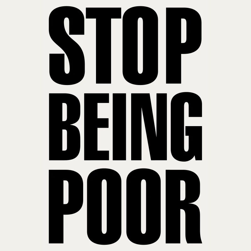Stop being poor