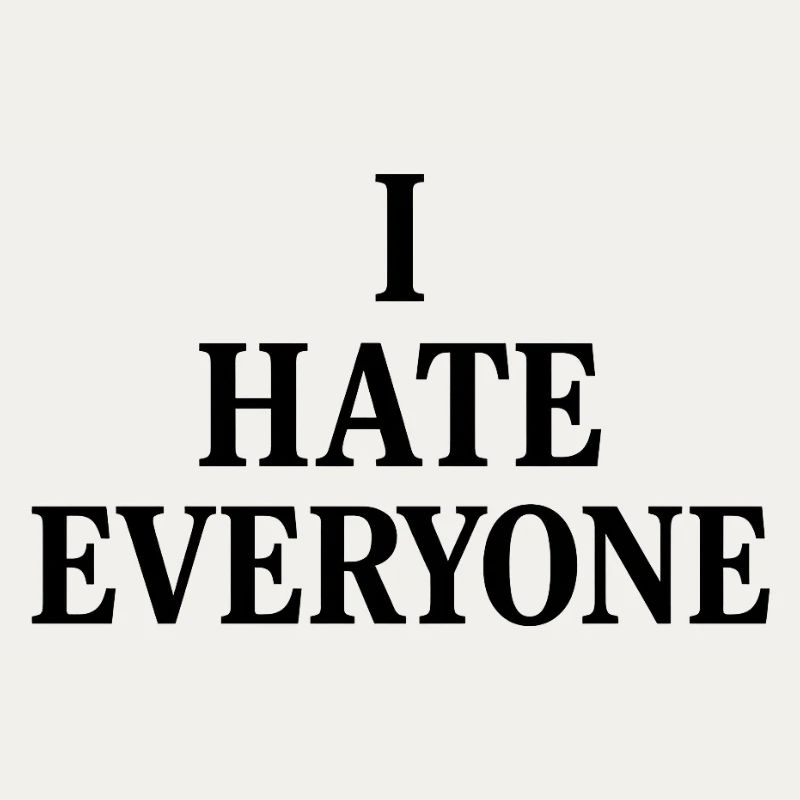 I hate everyone 