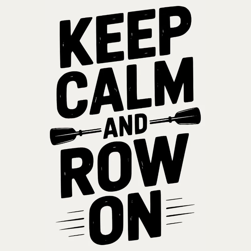 Keep Calm and Row On