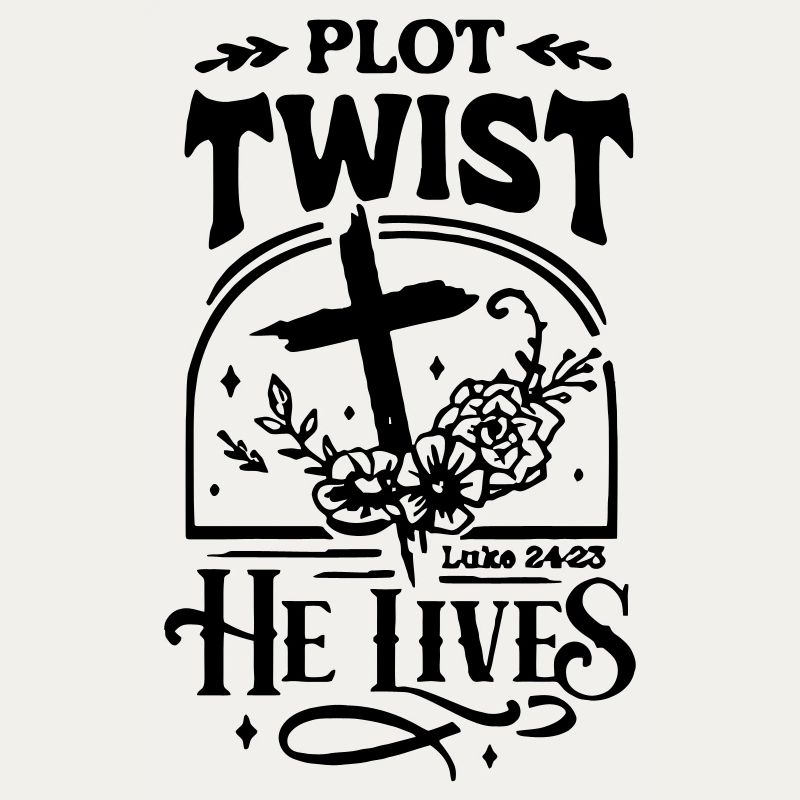 Plot Twist He Lives Easter Christian