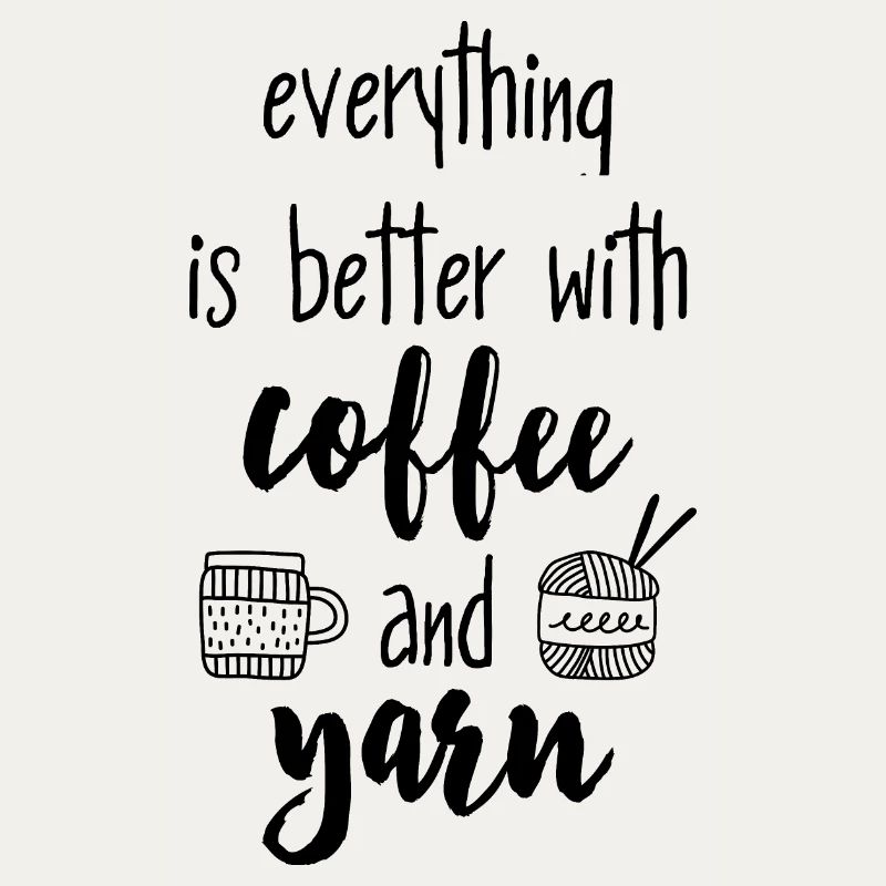 Coffee & Yarn. Everything is better with coffee & wool