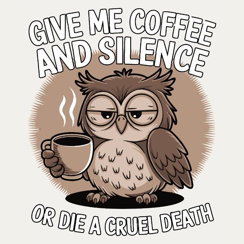 Kaffee Eule - geb mir Kaffee und Stille oder stirb