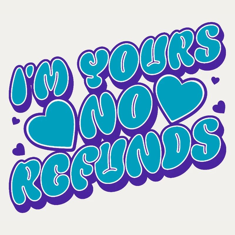 I'm Yours No Refunds Relationship Couples Love