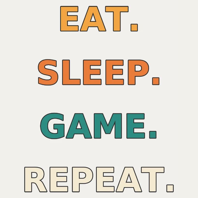 Eat. Sleep. Game. Repeat.