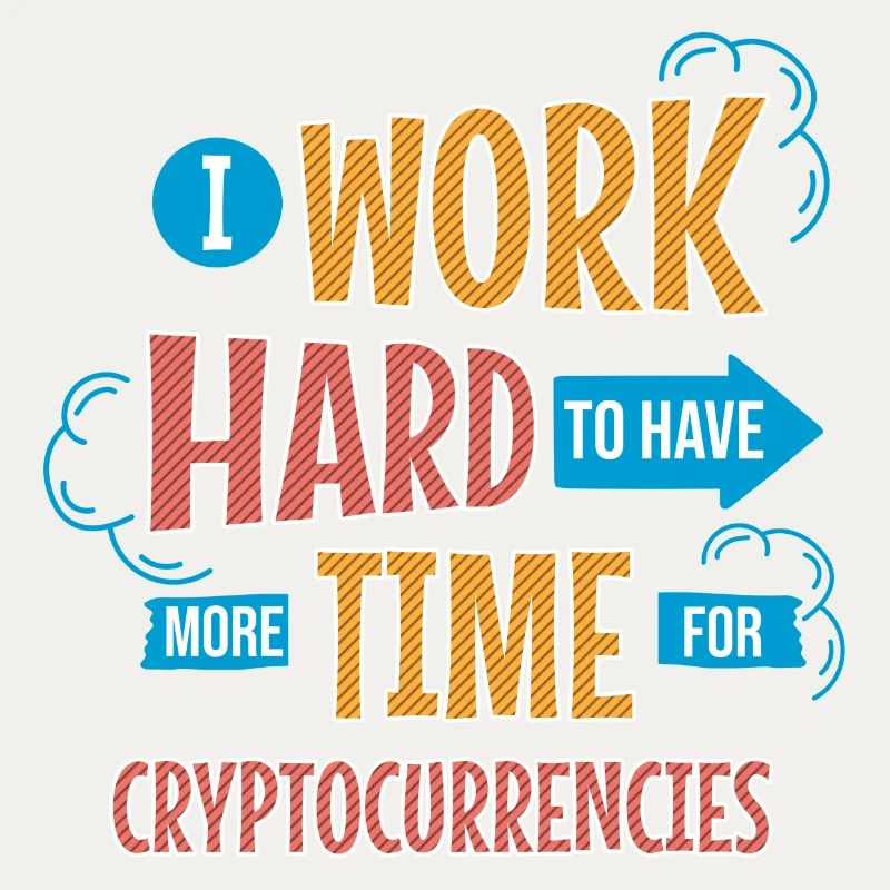 I Work Hard To Have More Time For Cryptocurrencies