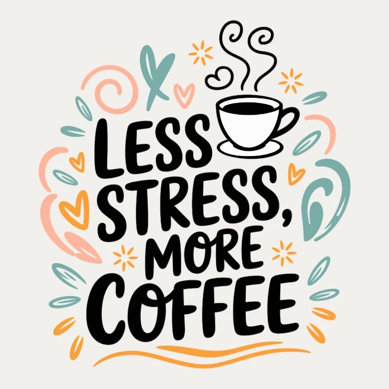 Less Stress, More Coffee – Kaffee-Spruch