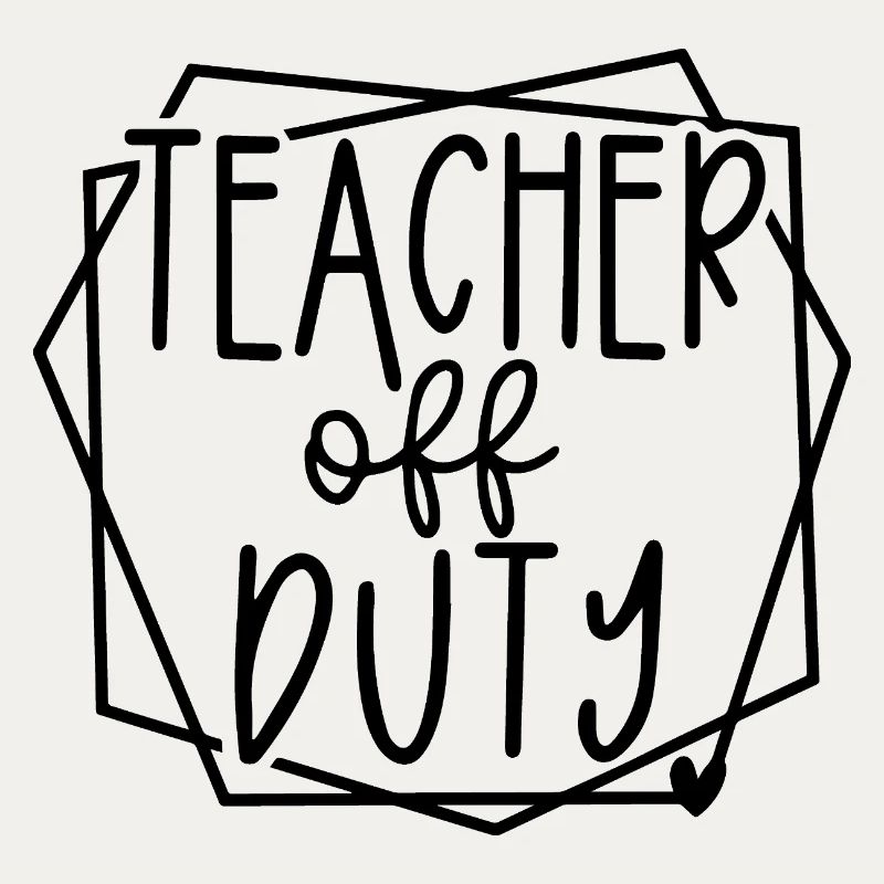Teacher Off Duty Fun Relaxation Time Design