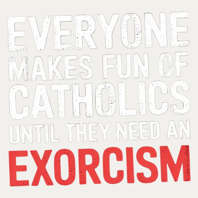 Fun of Catholics Until Exorcism Needed 1 5