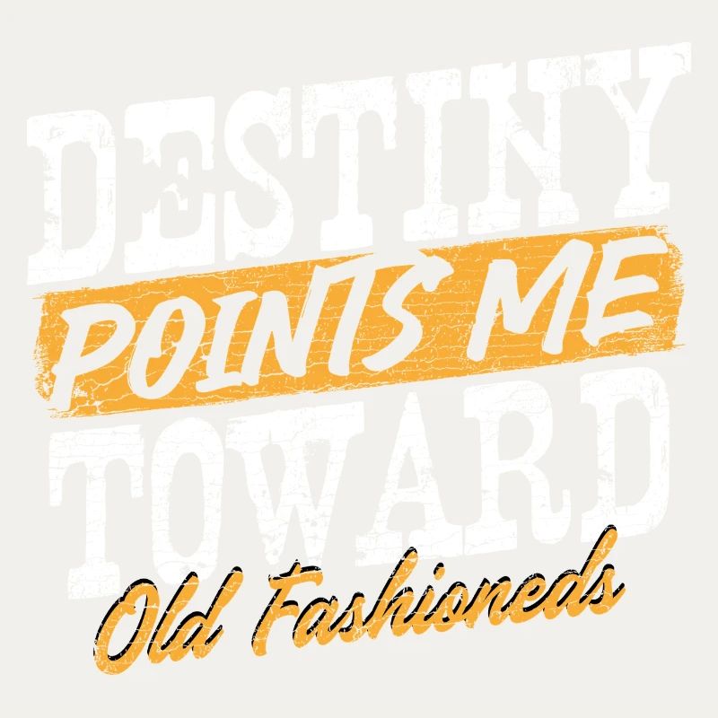 Destiny Points Me Toward Old Fashioneds Statement