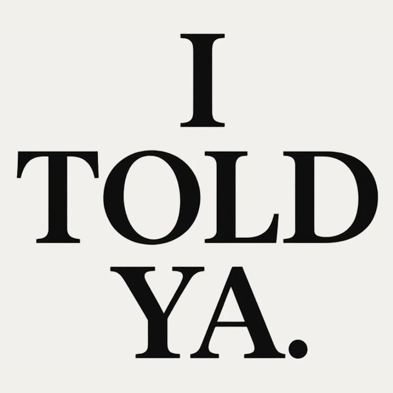 I told ya
