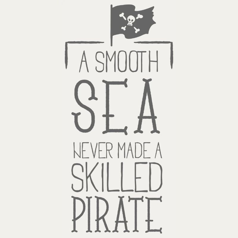 A smooth sea has never experienced -