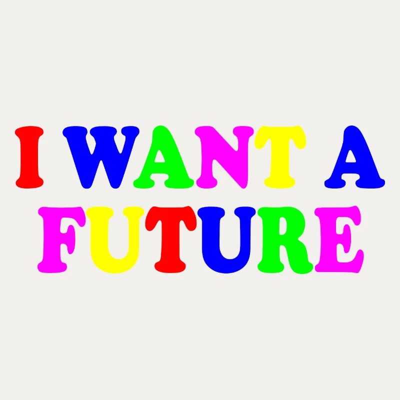 I want a future