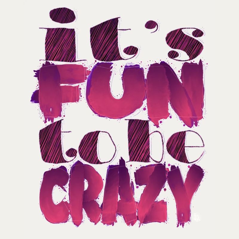 It's fun to be crazy