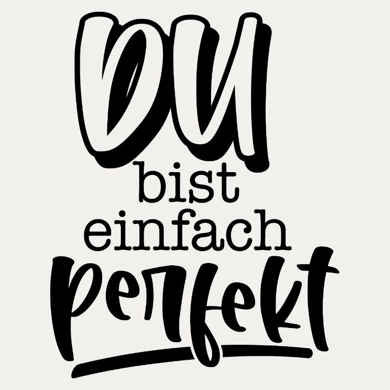 Du bist einfach perfekt