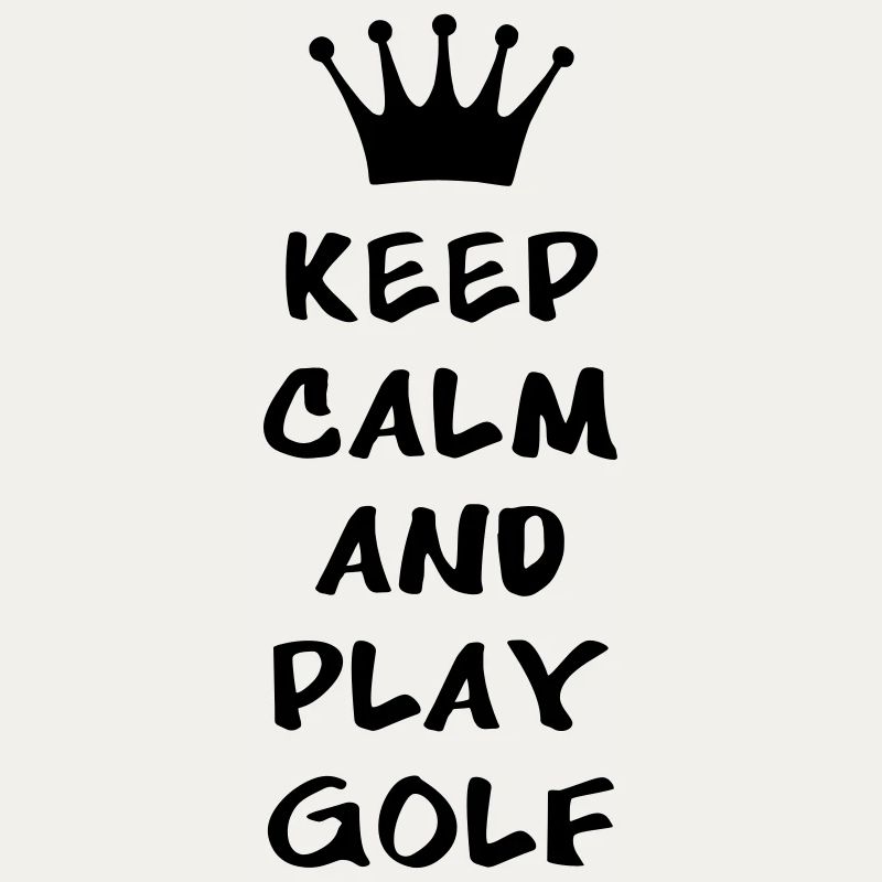KEEP CALM AND PLAY GOLF